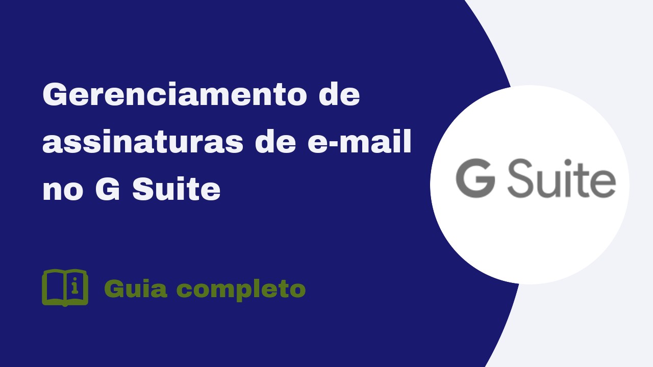 Guia completo para gerenciar assinaturas de e-mail no G Suite