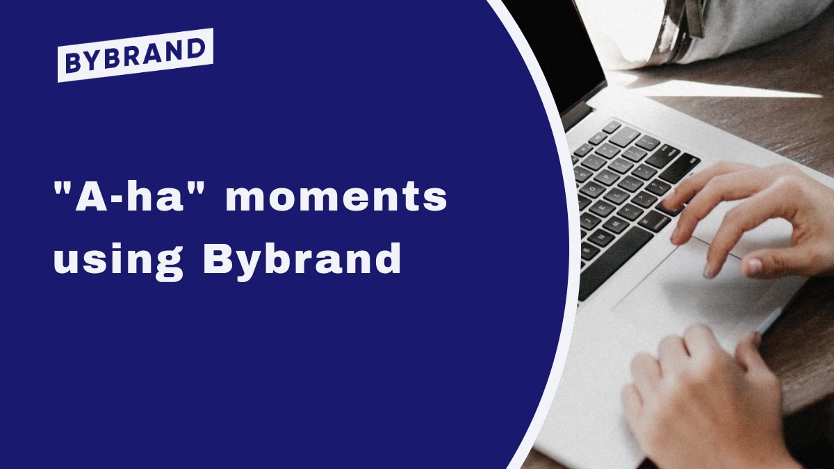 Aha moments using Bybrand